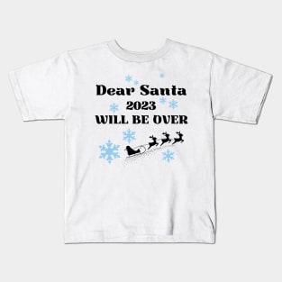 Dear Santa 2023 will be over Kids T-Shirt